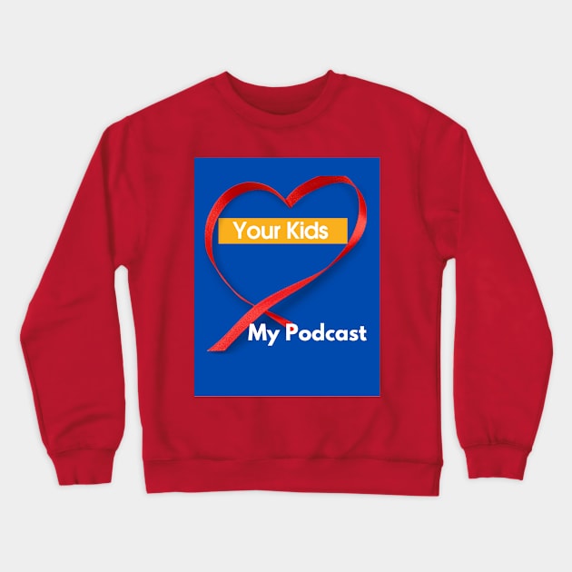 Your Kids Heart My Podcast Crewneck Sweatshirt by SoloMoms! Talk Shop